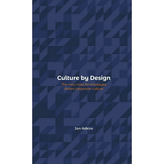 Culture by Design: The new rules for employee driven corporate culture, (Paperback)