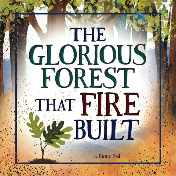 The Glorious Forest That Fire Built, (Paperback)