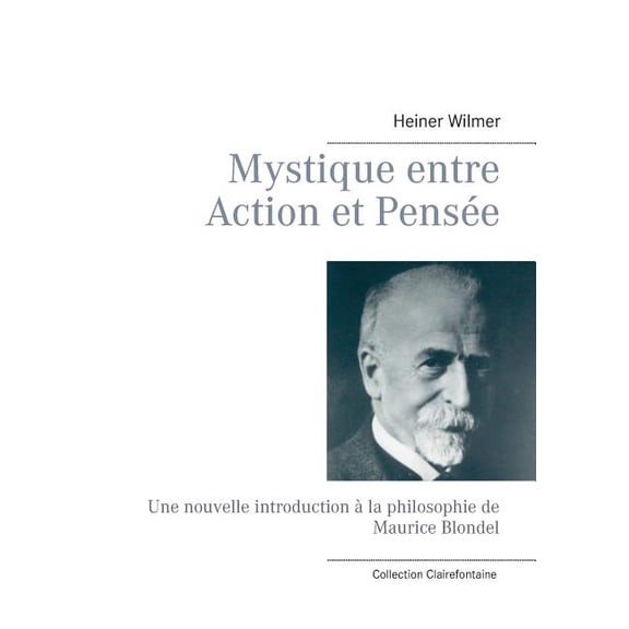 Mystique entre Action et Pensée: Une nouvelle introduction àla philosophie de Maurice Blondel, (Paperback)