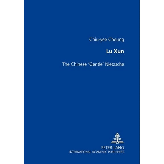 Lu Xun: The Chinese Gentle Nietzsche (Paperback)