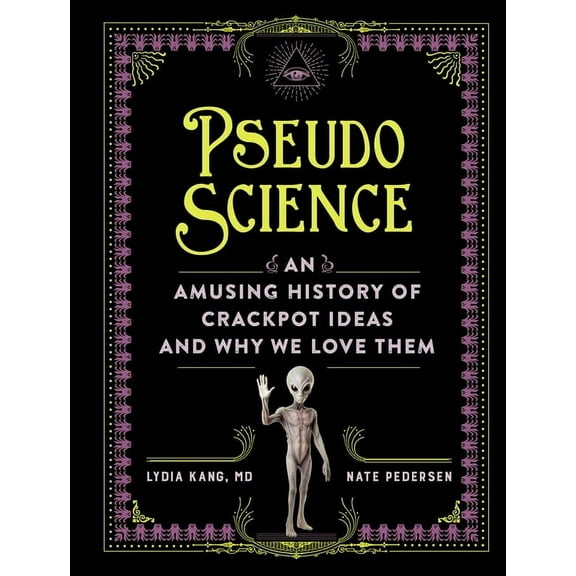 Pseudoscience: An Amusing History of Crackpot Ideas and Why We Love Them, (Hardcover)