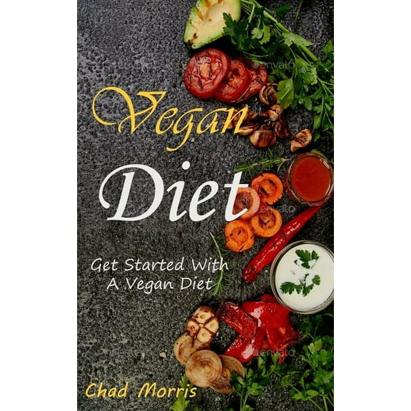 Vegan Diet: Get Started With a Vegan Diet, (Paperback)