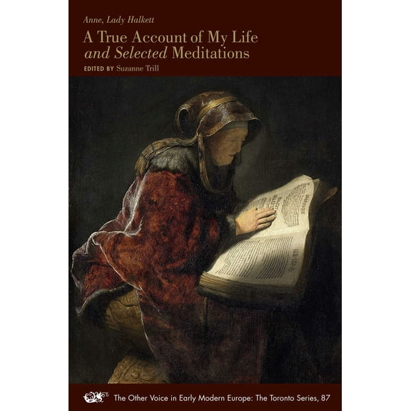 The Other Voice in Early Modern Europe: The Toronto Series: A True Account of My Life and Selected Meditations (Series #87) (Paperback)