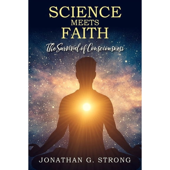 Science Meets Faith: The Survival Of Consciousness, (Paperback)
