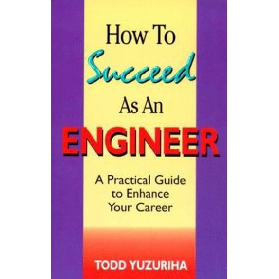 Pre-Owned How to Succeed As an Engineer: A Practical Guide to Enhance Your Career (Paperback) 0780347358 9780780347359