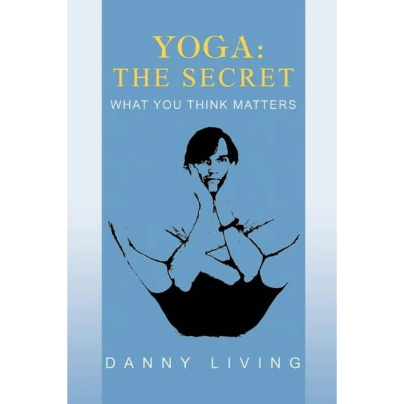 Yoga: The Secret: What You Think Matters (Paperback)