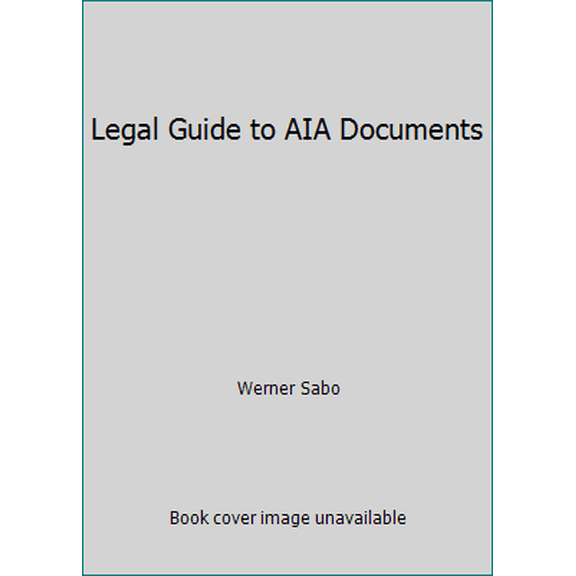 Pre-Owned Legal Guide to AIA Documents (Paperback) 0735574545 9780735574540