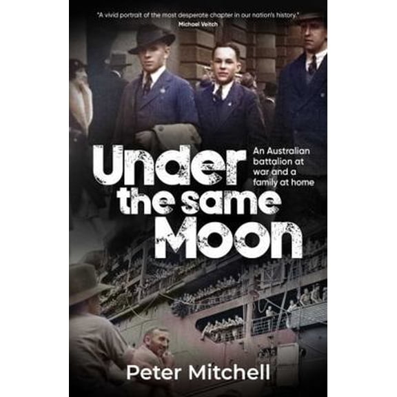 Pre-Owned Under the Same Moon: An Australian Battalion at War and a Family at Home (Paperback) 1923300202 9781923300200