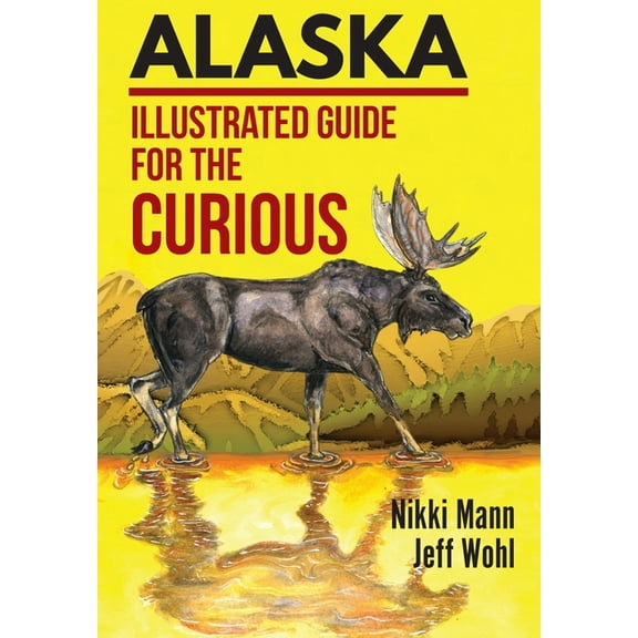 Alaska: Illustrated Guide for the Curious (Hardcover)