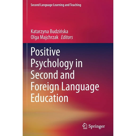 Second Language Learning and Teaching Positive Psychology in Second and Foreign Language Education, (Paperback)