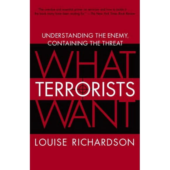 What Terrorists Want : Understanding the Enemy, Containing the Threat 9780812975444 Used / Pre-owned