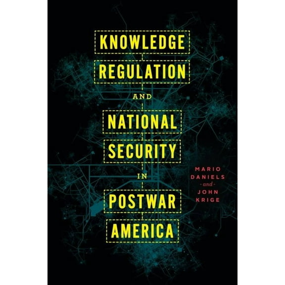 Knowledge Regulation and National Security in Postwar America (Hardcover)