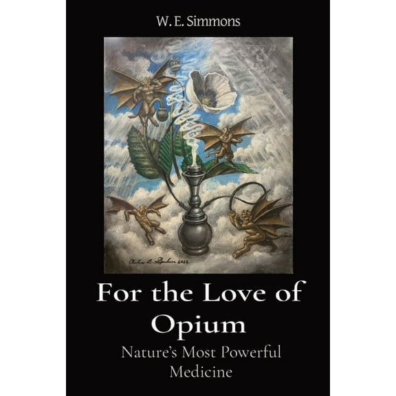 The Magic Garden For the Love of Opium: Nature's Most Powerful Medicine, Book 1, (Paperback)