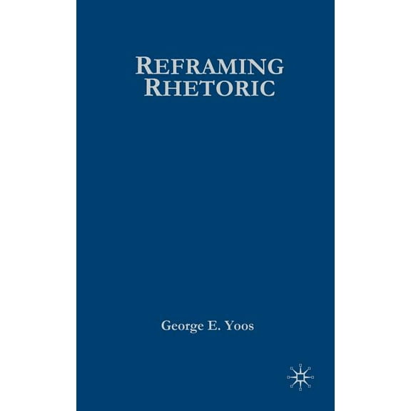 Reframing Rhetoric: A Liberal Politics Without Dogma, (Hardcover)