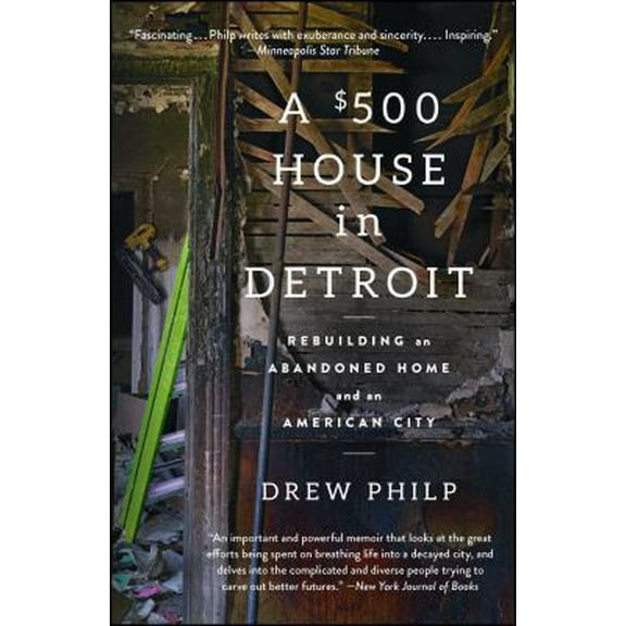 Pre-Owned A $500 House in Detroit: Rebuilding an Abandoned Home and an American City (Paperback) 1476797994 9781476797991