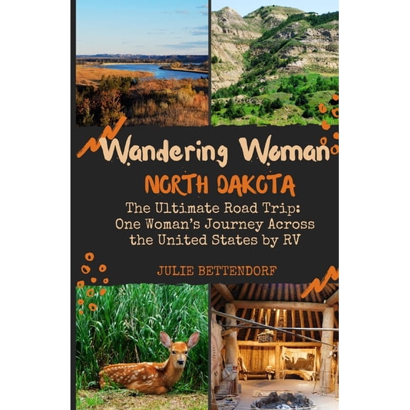 Wandering Woman: North Dakota: The Ultimate Road Trip: One Woman's Journey Across the United States by RV, (Paperback)