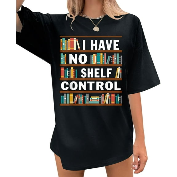 Book Lovers Shirts Women I Have No Shelf Control T-Shirt Funny Library Reading Lovers Graphic Tee Teacher Gift