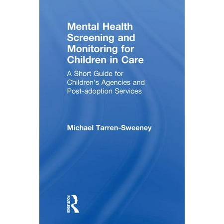Mental Health Screening and Monitoring for Children in Care : A Short Guide for Children's Agencies and Post-Adoption (Best Home Monitoring Service)