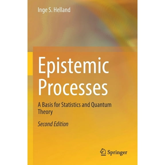 Epistemic Processes: A Basis for Statistics and Quantum Theory, (Paperback)