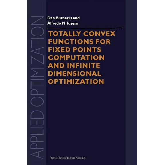 Applied Optimization Totally Convex Functions for Fixed Points Computation and Infinite Dimensional Optimization, Book 40, (Paperback)