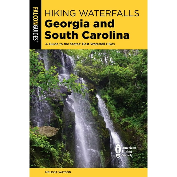 Hiking Waterfalls Hiking Waterfalls Georgia and South Carolina: A Guide to the States' Best Waterfall Hikes, (Paperback)