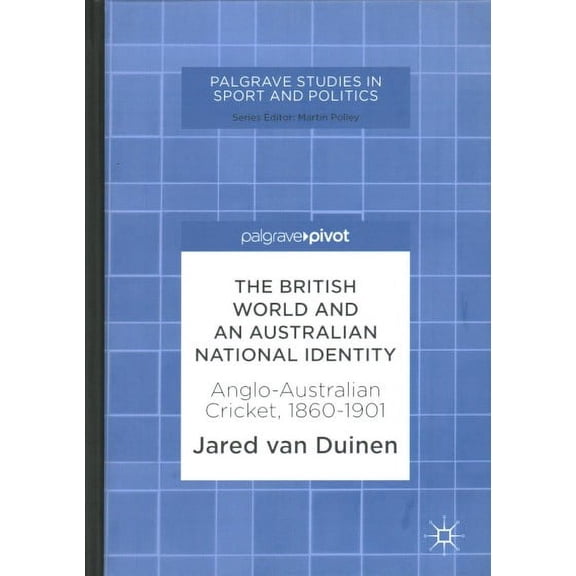 Palgrave Studies in Sport and Politics: The British World and an Australian National Identity (Hardcover)