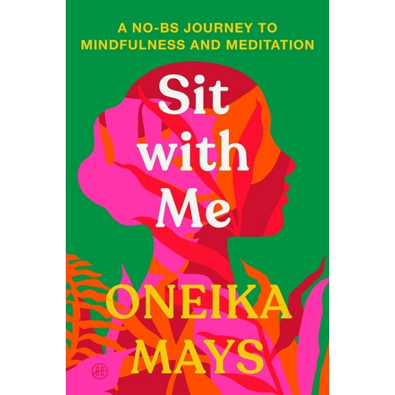 Sit with Me: A No-Bs Journey to Mindfulness and Meditation, (Paperback)