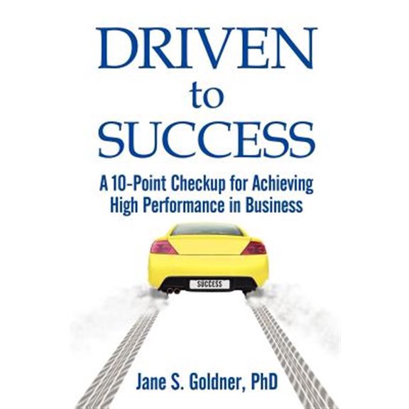 Pre-Owned Driven to Success: A 10-Point Checkup for Achieving High Performance in Business (Paperback)