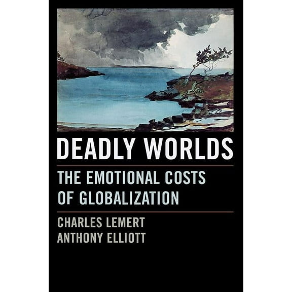 Deadly Worlds: The Emotional Costs of Globalization, (Paperback)