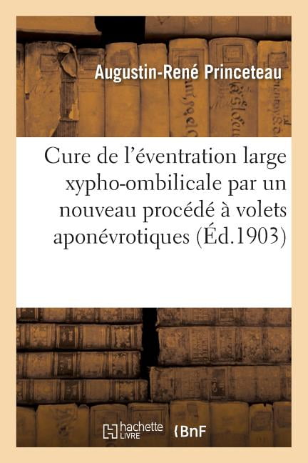 Sciences Cure Radicale De L Eventration Large Xypho Ombilicale Par Un Nouveau Procede A Volets Aponevrotiques Paperback Walmart Com