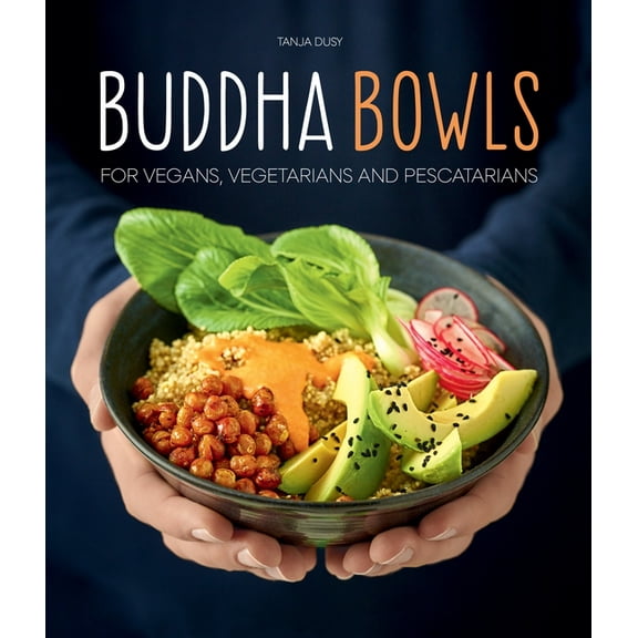 Buddha Bowls: For Vegans, Vegetarians and Pescatarians, (Paperback)