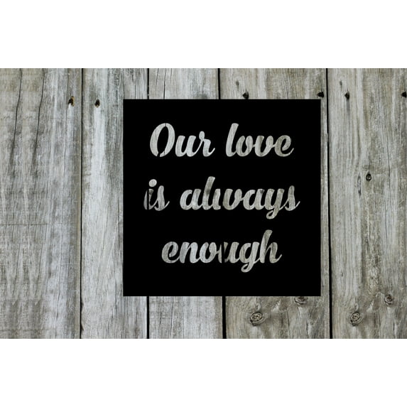 Our Love is Always Enough - Beautiful Solid Steel Home Decor Decorative Accent Metal Art Wall Sign