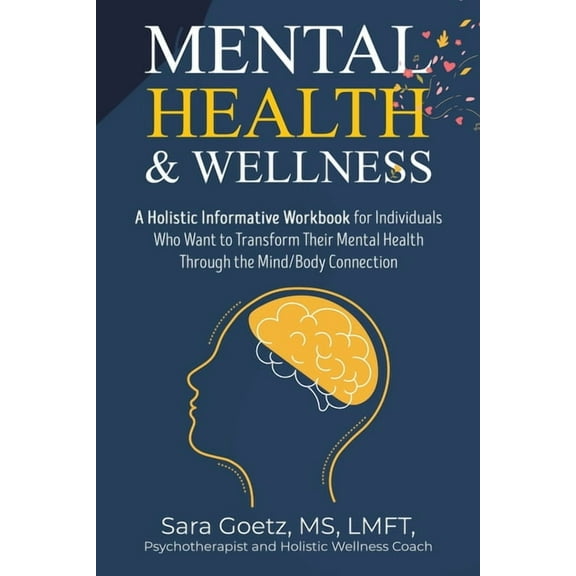 Mental Health & Wellness: A Holistic Informative Workbook for Individuals Who Want to Transform Their Mental Health Thro, (Paperback)