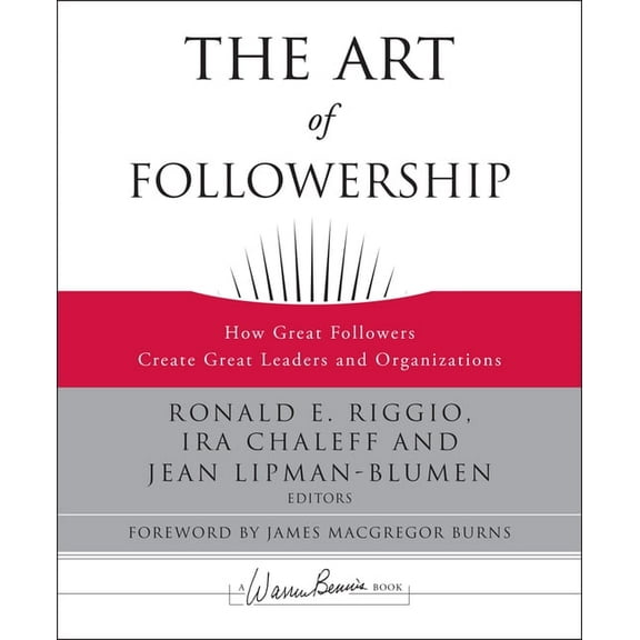 J-B Warren Bennis The Art of Followership: How Great Followers Create Great Leaders and Organizations, Book 146, (Hardcover)