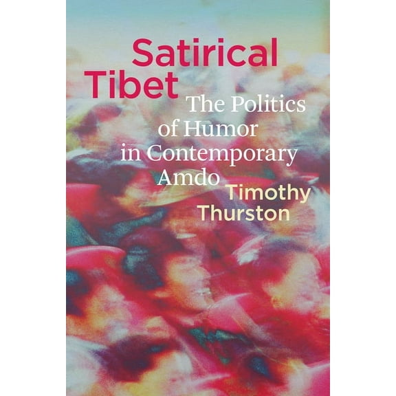 Studies on Ethnic Groups in China Satirical Tibet: The Politics of Humor in Contemporary Amdo, (Hardcover)