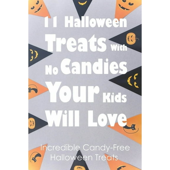 11 Halloween Treats With No Candies Your Kids Will Love: Incredible Candy-Free Halloween Treats: Halloween Themed Treats