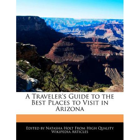 A Traveler's Guide to the Best Places to Visit in (Best Places In Arizona For Photography)