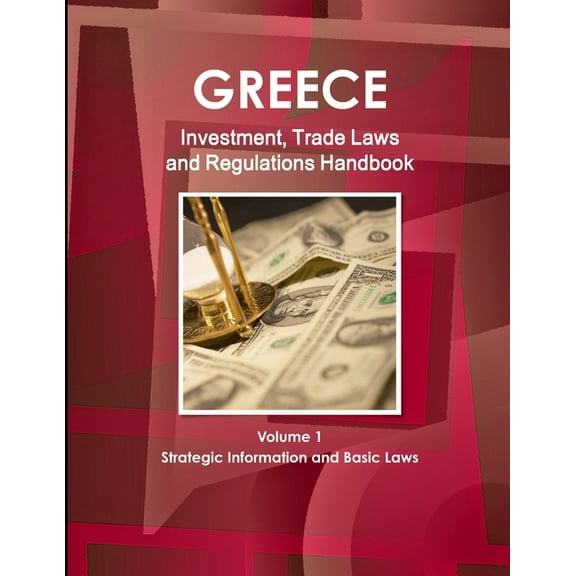 Greece Investment, Trade Laws and Regulations Handbook Volume 1 Strategic Information and Basic Laws (Paperback)
