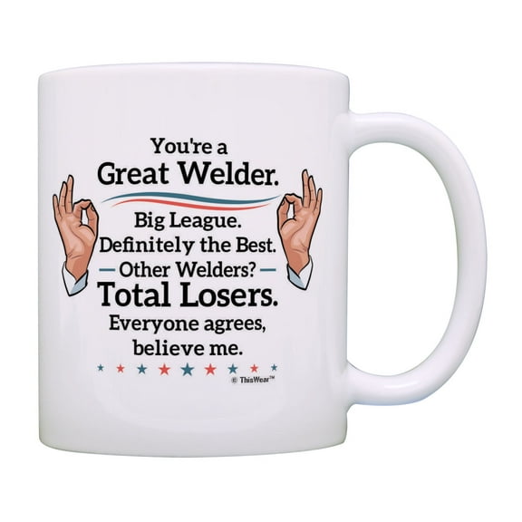ThisWear Funny Welder Gifts You're a Great Welder Big League Political Humor Gifts Coffee Mug