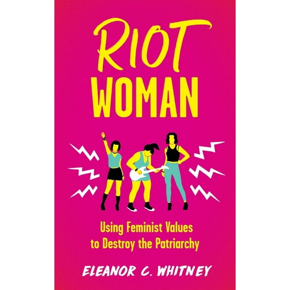 Punx Riot Woman: Using Feminist Values to Destroy the Patriarchy, (Paperback)
