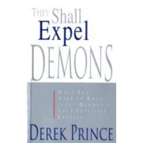 Pre-Owned They Shall Expel Demons: What You Need to Know About Demons - Your Invisible Enemies (Paperback) 1901144062 9781901144062