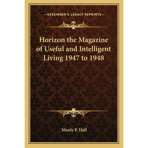Horizon the Magazine of Useful and Intelligent Living 1947 to 1948, (Paperback)