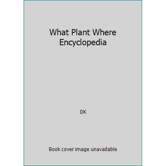 Pre-Owned What Plant Where Encyclopedia (Hardcover) 1553632281 9781553632283