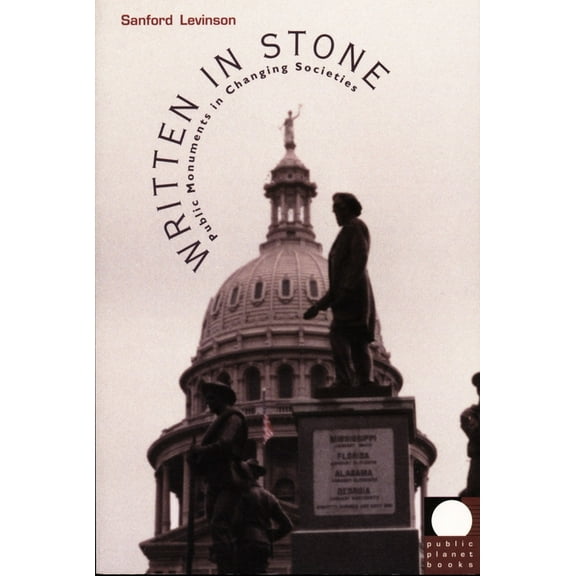 Public Planet Books Written in Stone: Public Monuments in Changing Societies, (Paperback)