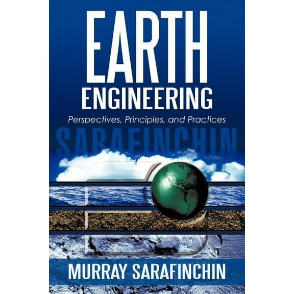 Earth Engineering: Perspectives, Principles, and Practices (Paperback) by Murray Sarafinchin