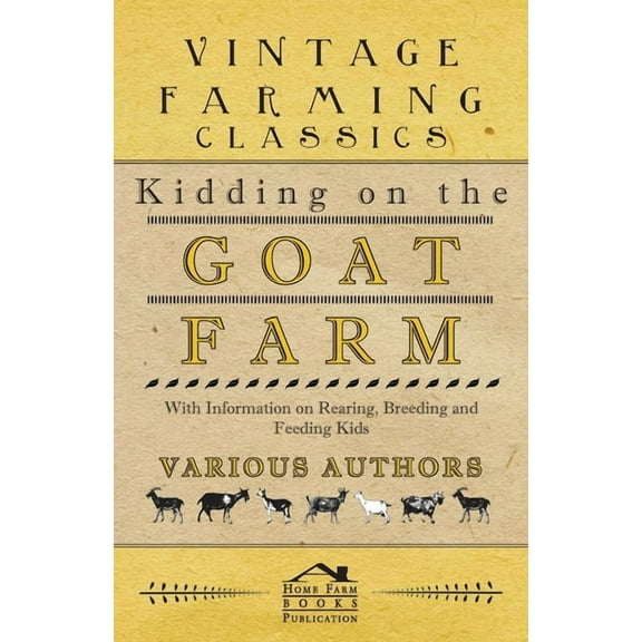 Kidding on the Goat Farm - With Information on Rearing, Breeding and Feeding Kids, (Paperback)