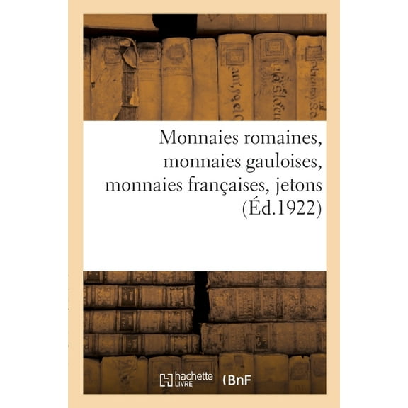 Monnaies Romaines, Monnaies Gauloises, Monnaies Françaises, Jetons (Paperback)