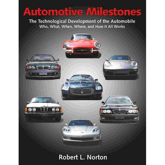 Automotive Milestones: The Technological Development of the Automobile: Who, What, When, Where, and How It All Works, (Paperback)