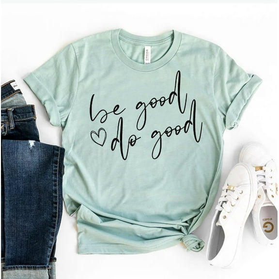 Be Good Do T-shirt Kindness Tshirt Women's Weekend Top Positive Gift Happiness Tee Motivational Shirt Inspirational Shirts