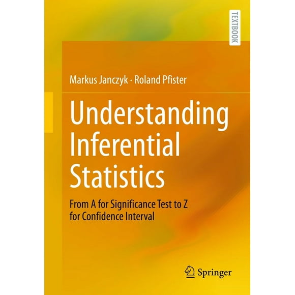 Understanding Inferential Statistics: From A for Significance Test to Z for Confidence Interval